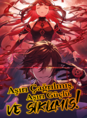 Aşırı Çağrılmış, Aşırı Güçlü ve Sıkılmış!