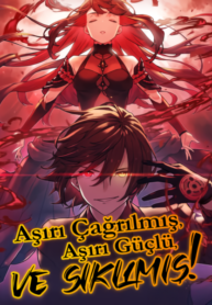 Aşırı Çağrılmış, Aşırı Güçlü ve Sıkılmış!